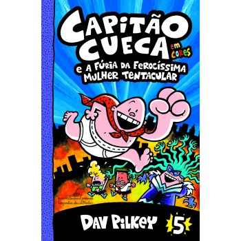 Capitão Cueca E A Fúria Da Ferocíssima Mulher Tentacular - Em Cores!