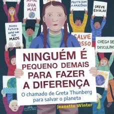 Ninguém é Pequeno Demais Para Fazer A Diferença: O Chamado De Greta Thunberg Para Salvar O Planeta