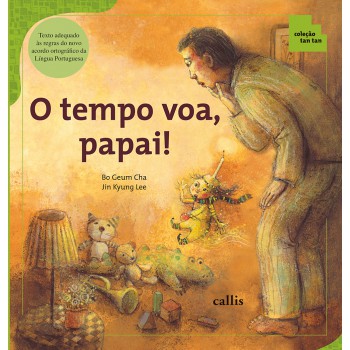 O Tempo Voa, Papai! - Tempo E Suas Unidades De Medida - Coleção Tan Tan