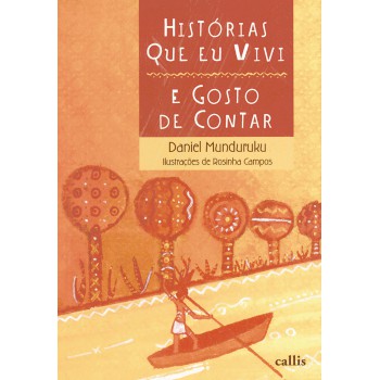 Histórias Que Eu Vivi E Gosto De Contar - Um Livro De Daniel Munduruku