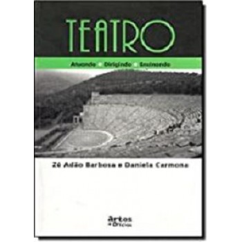 TEATRO - ATUANDO, DIRIGINDO, ENSINANDO