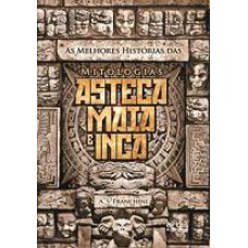 MELHORES HISTORIAS DAS MITOLOGIAS - ASTECA MAIA E INCA