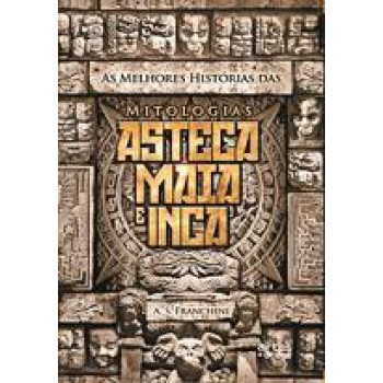 MELHORES HISTORIAS DAS MITOLOGIAS - ASTECA MAIA E INCA