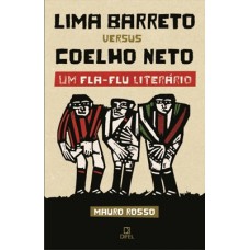 Lima Barreto Versus Coelho Neto - Um Fla-flu Literário: Um Fla-flu Literário