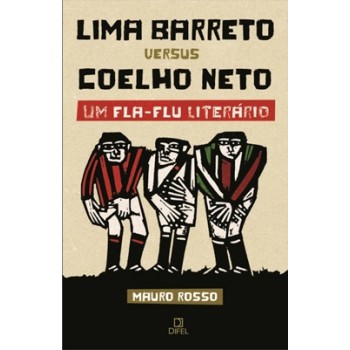 Lima Barreto Versus Coelho Neto - Um Fla-flu Literário: Um Fla-flu Literário