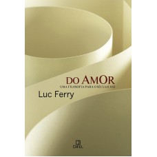 Do Amor: Uma Filosofia Para O Século Xxi: Uma Filosofia Para O Século Xxi