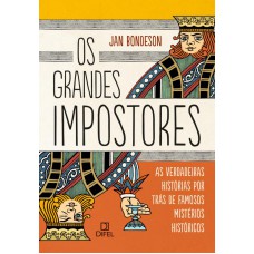 Os Grandes Impostores: As Verdadeiras Histórias Por Trás De Famosos Mistérios Históricos: As Verdadeiras Histórias Por Trás De Famosos Mistérios Históricos