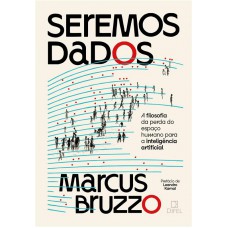 Seremos Dados: A Filosofia Da Perda Do Espaço Humano Para A Inteligência Artificial