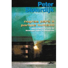 Regras para o parque humano: uma resposta à carta de Heidegger sobre o humanismo