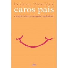 Caros pais: a saúde da criança da concepção à adolescência