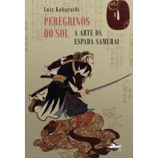 Peregrinos do sol: a arte da espada samurai