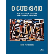 O cubismo: uma revolução estética - nascimento expansão