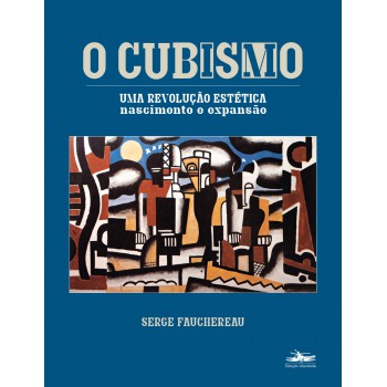 O cubismo: uma revolução estética - nascimento expansão