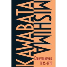 Kawabata-Mishima Correspondência 1945-1970