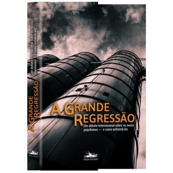 A grande regressão: um debate internacional sobre os novos populismos — e como enfrentá-los