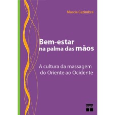Bem-estar Na Palma Das Mãos: A Cultura Da Massagemdo Oriente Ao Ocidente