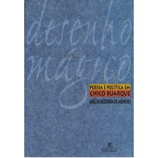 Desenho Mágico: Poesia E Política Em Chico Buarque