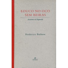 Louco No Oco Sem Beiras: Anatomia Da Depressão