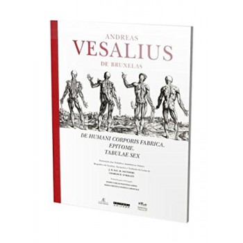 Andreas Vesalius De Bruxelas: De Humani Corporis Fabrica. Epitome. Tabulae Sex