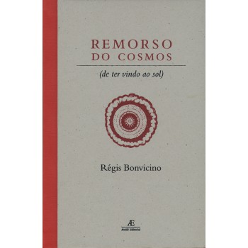 Remorso Do Cosmos: (de Ter Vindo Ao Sol)