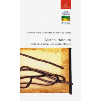 Milton Hatoum: Itinerário Para Um Certo Relato