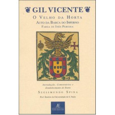 Gil Vicente - O Velho Da Horta, Auto Da Barca Do Inferno, Farsa De Inês Pereira