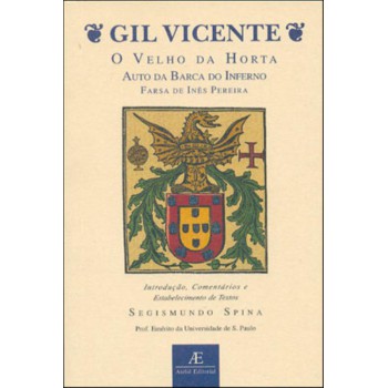 Gil Vicente - O Velho Da Horta, Auto Da Barca Do Inferno, Farsa De Inês Pereira