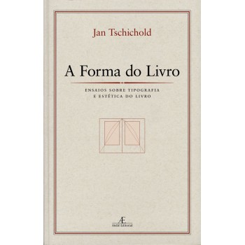 A Forma Do Livro: Ensaios Sobre Tipografia E Estética Do Livro