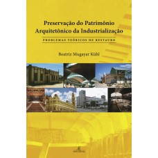 Preservação Do Patrimônio Arquitetônico Da Industrialização: Problemas Teóricos Do Restauro