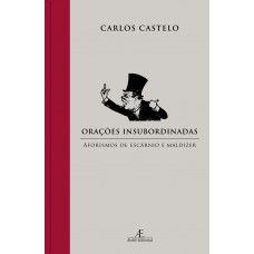 Orações Insubordinadas: Aforismos De Escárnio E Maldizer