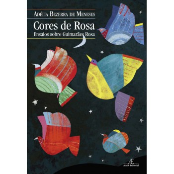 Cores De Rosa: Ensaios Sobre Guimarães Rosa