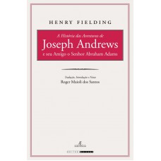 A História Das Aventuras De Joseph Andrews E Seu Amigo O Senhor Abraham Adams