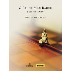 O Pai De Max Bauer: E Outros Contos