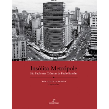 Insólita Metrópole: São Paulo Nas Crônicas De Paulo Bomfim