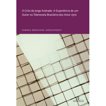 O Grito De Jorge Andrade: A Experiência De Um Autor Na Telenovela Brasileira Dos Anos 1970