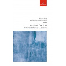 Jacques Derrida: Entreatos De Leitura E Literatura