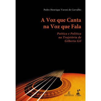 A Voz Que Canta Na Voz Que Ala: Poética E Política Na Trajetória De Gilberto Gil