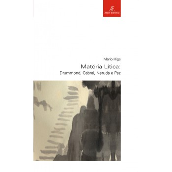 Matéria Lítica: Drummond, Cabral, Neruda E Paz