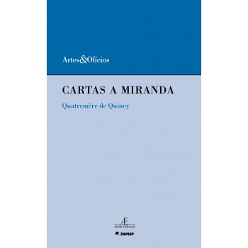 Cartas A Miranda: Sobre O Prejuízo Que O Desolcamento Dos Monumentos Da Arte Da Itália Ocasionaria às Artes E à Ciência - Quatremère De Quincy