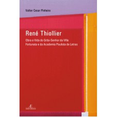 René Thiollier: Obra E Vida Do Grão-senhor Da Villa Fortunata E Da Academia Paulista De Letras