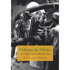 Moleque De Fábrica: Uma Arqueologia Da Memória Social