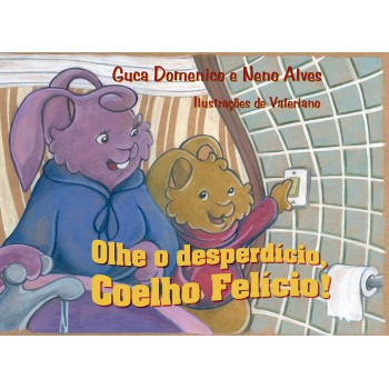 Olhe o desperdício, coelho Felício!