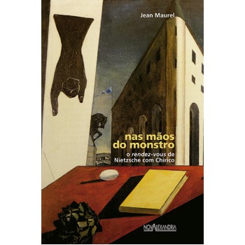 Nas mãos do monstro - O rendez-vous de Nietzsche com Chirico