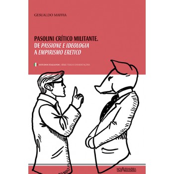 Pasolini, crítico militante - De Passione e Ideologia a Empirismo Erético