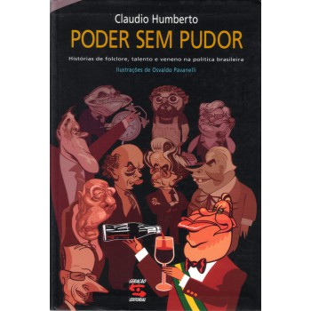 Poder Sem Pudor: Histórias De Folclore, Talento E Veneno Na Política Brasileiro