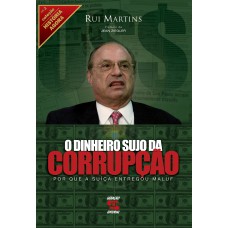 Dinheiro Sujo Da Corrupção: Por Que A Suíça Entregou Maluf