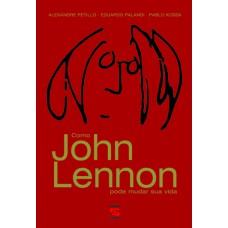 Como John Lennon Pode Mudar Sua Vida