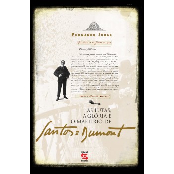 As Lutas, A Glória E O Martírio De Santos Dumont