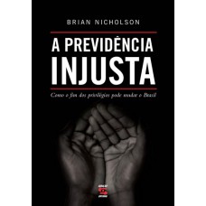 A Previdência Injusta: Como O Fim Dos Privilégios Pode Mudar O Brasil