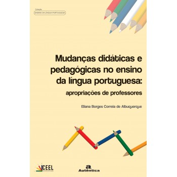 Mudanças Didáticas E Pedagógicas No Ensino De Língua Portuguesa: Apropriações De Professores